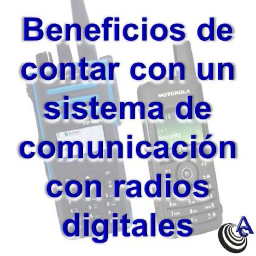 Beneficios de contar un sistema de comunicación con radios digitales.